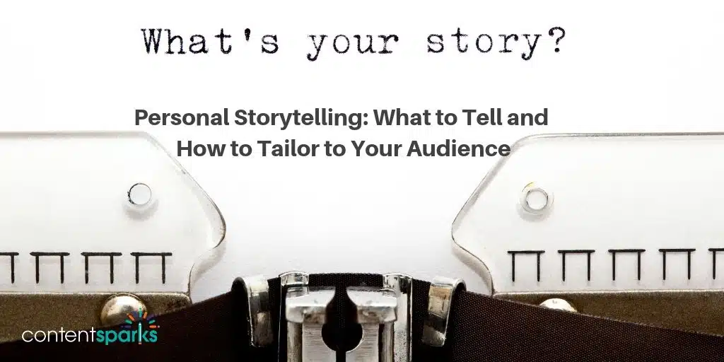 Personal Storytelling: What to Tell and How to Tailor to Your Audience