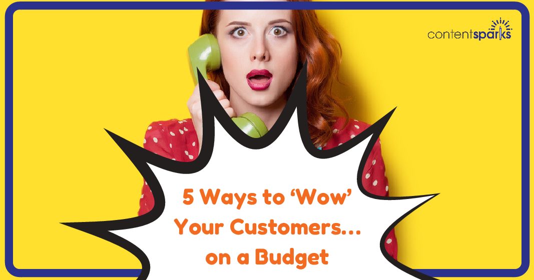 5 Ways to ‘Wow’ Your Customers… on a Budget