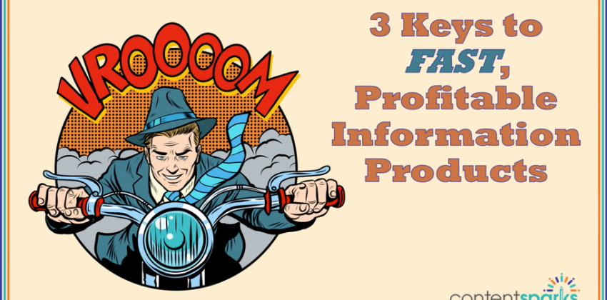 3 Keys to Fast, Profitable Information Products