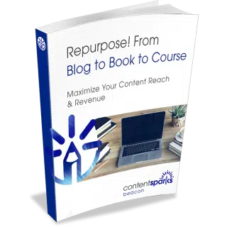 Content Sparks course - Repurpose! Blog to Book to Course