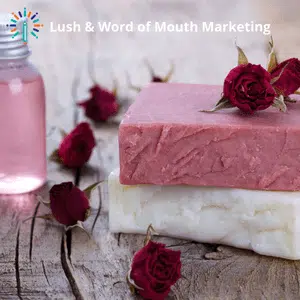 Lush Word of Mouth Marketing