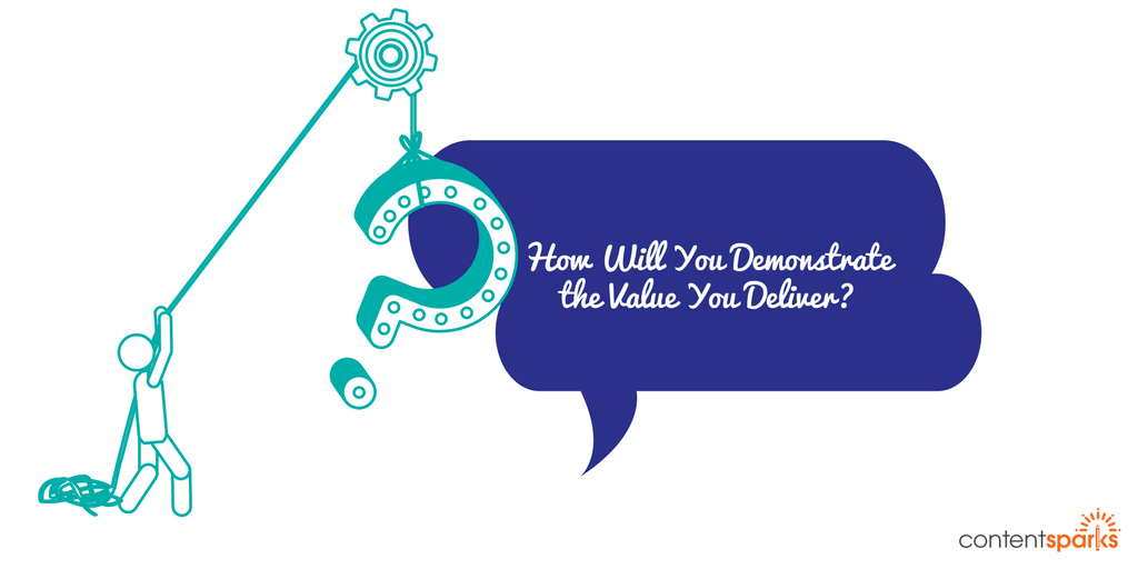 How Will You Demonstrate the Value You Deliver?